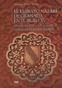 El Emirato Nazari de Granada en el siglo XV: Dinámica política y fundamentos sociales de un Estado Andalusí