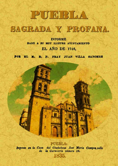 Puebla sagrada y profana, informe dado por su muy ilustre ayuntamiento en el año 1746