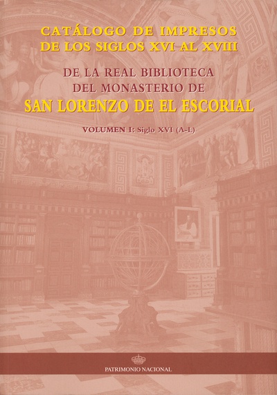 Catálogo de impresos de los siglos XVI al XVIII de la Real Biblioteca del Monasterio de San Lorenzo: volumen I siglo XVI (A-L)