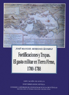 Fortificaciones y tropas. El gasto militar en tierra firme, 1700-1788.