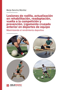 Lesiones de rodilla, actualización en rehabilitación, readaptación, vuelta a la competición y prevención. Ligamento cruzado anterior en deportes de equipo.