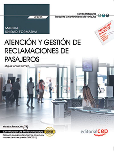 Manual. Atención y gestión de reclamaciones de pasajeros (UF2705). Certificados de profesionalidad. Asistencia a pasajeros, tripulaciones, aeronaves y mercancías en aeropuertos (TMVO0212)