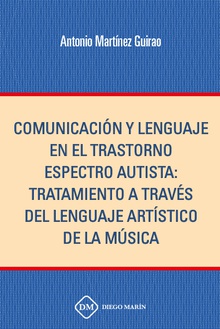 COMUNICACION Y LENGAJE EN EL TRASTORNO ESPECTRO AUTISTA: TRATAMIENTO A TRAVES DEL LENGUAJE ARTISTICO DE LA MUSICA