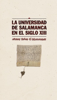 La Universidad de Salamanca en el siglo XIII: Constituit scholas fieri salamanticae