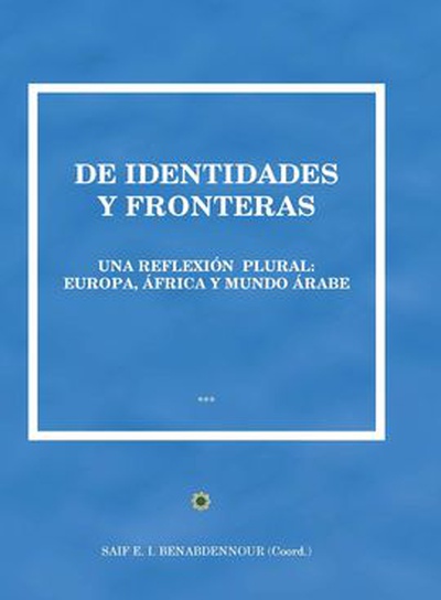 De identidades y fronteras. Una reflexión plural. Europa, áfrica y mundo árabe