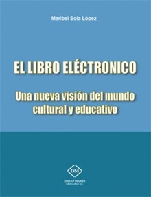 EL LIBRO ELECTRONICO. UNA NUEVA VISION DEL MUNDO CULTURAL Y EDUCATIVO