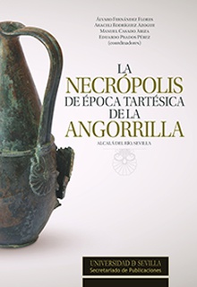 La Necrópolis de época tartésica de la Angorrilla. Alcalá del Río, Sevilla