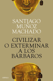 Civilizar o exterminar a los bárbaros