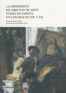 Dispersión de objetos de arte fuera de España en los siglos XIX y XX, la