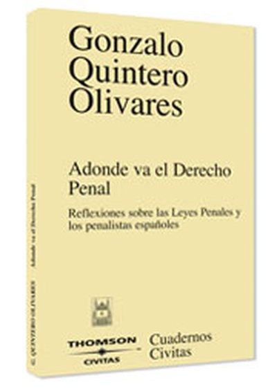 Adonde va el Derecho Penal - Reflexiones sobre las leyes penales y los penalistas españoles