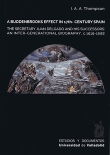 A BUDDENBROOKS EFFECT IN 17TH. CENTURY SPAIN. THE SECRETARY JUAN DELGADO AND HIS SUCCESSORS. AN INTER-GENERATIONAL BIOGRAPHY, C. 1515-1658