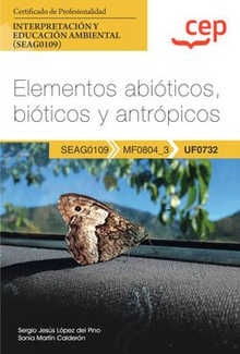 Manual. Elementos abióticos, bióticos y antrópicos (UF0732). Certificados de profesionalidad. Interpretación y educación ambiental (SEAG0109)