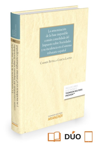 La armonización de la base imponible común consolidada del Impuesto sobre Sociedades y su incidencia en el sistema tributario español (Papel + e-book)