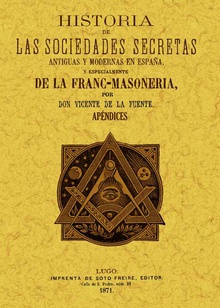 Historia de las sociedades secretas antiguas y modernas en España y especialmente de la francmasoneria (Tomo 3. Apéndices)