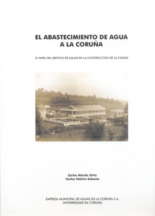 El abastecimiento de agua a La Coruña. El papel del servicio de aguas en la construcción de la ciudad