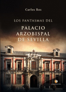 Los fantasmas del palacio Arzobispal de Sevilla