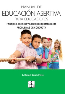 Manual de Educación Asertiva para Educadores. Principios, Técnicas y Estrategias aplicadas a los Problemas de Conducta