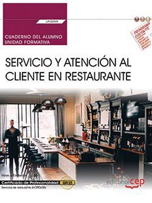 Cuaderno del alumno. Servicio y atención al cliente en Restaurante (UF0259). Certificados de profesionalidad. Servicios de restaurante (HOTR0608)