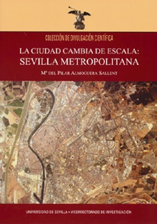 La ciudad cambia de escala: Sevilla metropolitana