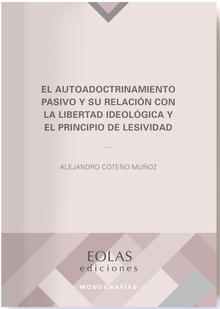 El autoadoctrinamiento pasivo y su relación con la libertad ideológica y el principio de lesividad