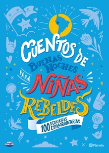 Cuentos de buenas noches para niñas rebeldes. 100 peruanas extraordinarias