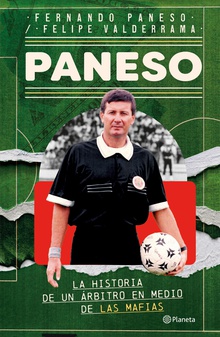 Panesso: La historia de un árbitro en medio de las mafias