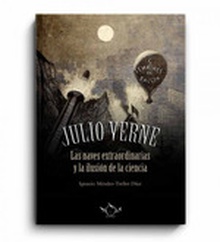 Julio Verne. Las naves extraordinaria y la ilusión de la ciencia