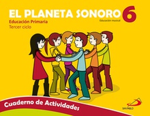 El Planeta Sonoro 6. Educación musical. Cuaderno de actividades