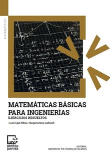 MATEMÁTICAS BÁSICAS PARA INGENIERIAS. EJERCICIOS RESUELTOS