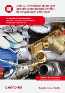 Prevención de riesgos laborales y medioambientales en instalaciones caloríficas. IMAR0408 - Montaje y mantenimiento de instalaciones caloríficas