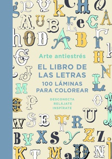 Arte antiestrés: El libro de las letras. 100 láminas para colorear