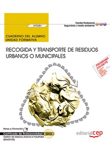 Cuaderno del alumno. Recogida y transporte de residuos urbanos o municipales (UF0284). Certificados de profesionalidad. Gestión de residuos urbanos e industriales (SEAG0108)