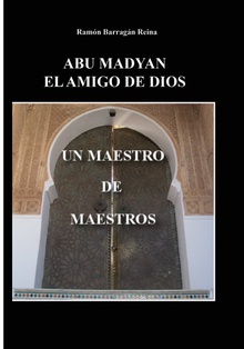 ABU MADYAN, EL AMIGO DE DIOS: UN MAESTRO DE MAESTROS