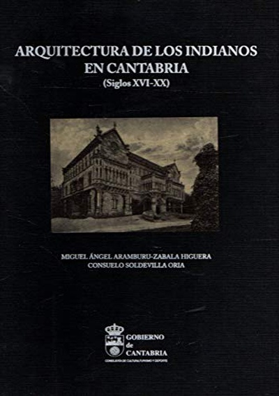 Arquitectura de los Indianos en Cantabria. (Siglos XVI-XX).
