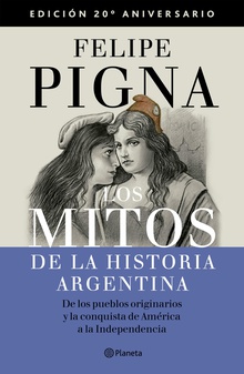 Los mitos de la historia argentina 1. Edición Aniversario