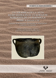 La cerámica de la Alta Edad Media en el cuadrante noroeste de la Península Ibérica (siglos V-X). Sistemas de producción, mecanismos de distribución y patrones de consumo