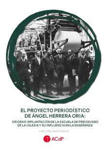 El proyecto periodístico de Ángel Herrera Oria: origen e implantación de la Escuela de Periodismo de la Iglesia y su influencia en la enseñanza