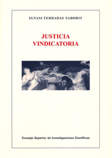 Justicia vindicatoria : de la ofensa e indefensión a la imprecación y el oráculo, la vindicta y el talión, la ordalía y el juramento, la composición y la reconciliación