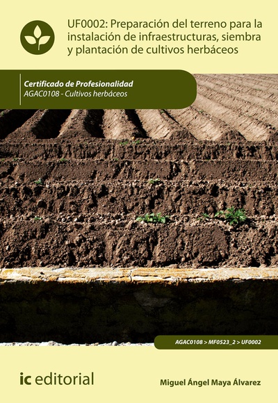 Preparación del terreno para la instalación de infraestructuras, siembra y plantación de cultivos herbáceos. AGAC0108 - Cultivos herbáceos