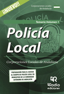 Policía Local. Corporaciones Locales de Andalucía. Temario Volumen 1