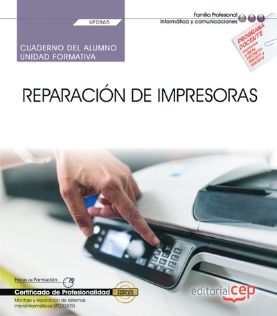 Cuaderno del alumno. Reparación de impresoras (UF0865). Certificados de profesionalidad. Montaje y reparación de sistemas microinformáticos (IFCT0309)