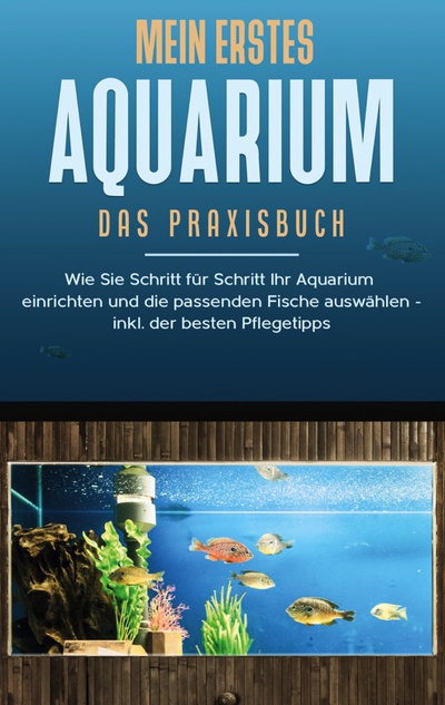 Mein erstes Aquarium - Das Praxisbuch