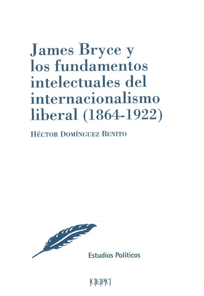 James Bryce y los fundamentos intelectuales del internacionalismo liberal (1864-1922)