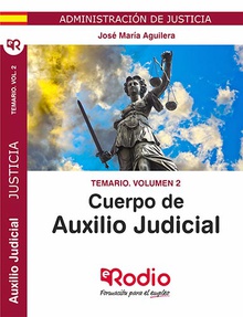 Temario Vol. 2. Cuerpo de Auxilio Judicial. Administración de Justicia.