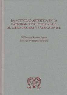 La actividad artística en la Catedral de Toledo en 1418: el libro de obra y fábrica OF 761
