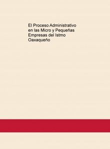 El Proceso Administrativo en las Micro y Pequeñas Empresas del Istmo Oaxaqueño