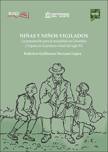 Niñas y niños vigilados. La preparación para la sexualidad en Colombia y España en la primera mitad del Siglo XX