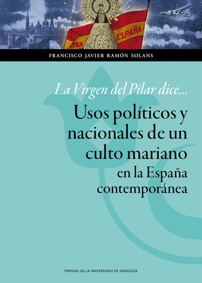 La Virgen del Pilar dice... Usos políticos y nacionales de un culto mariano en la España contemporánea