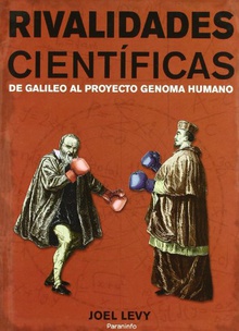 Rivalidades cientificas. De galileo al proyecto genoma humano.