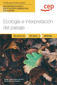 Manual. Ecología e interpretación del paisaje (UF0733). Certificados de profesionalidad. Interpretación y educación ambiental (SEAG0109)